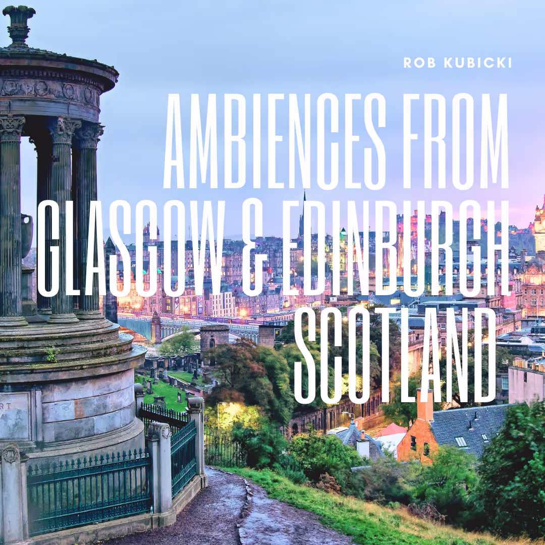Ambiences from Glasgow and Edinburgh (Scotland) sound effects library by Robert Kubicki