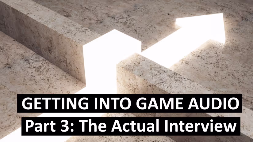 Getting into game audio part 3 the actual interview