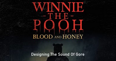 Designing the Sound of Gore for ‘Winnie-the-Pooh: Blood and Honey’ – with Supervising Sound Designer Ryan Hatton